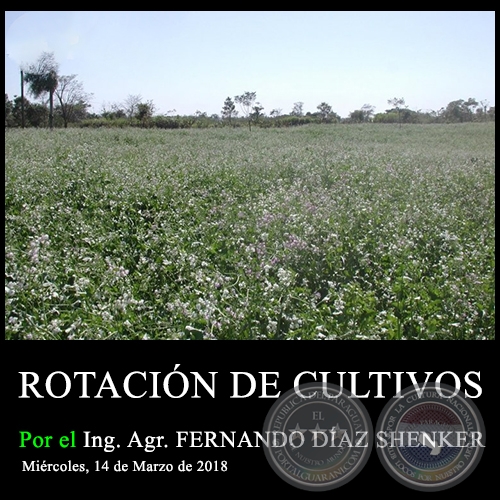 ROTACIÓN DE CULTIVOS - Ing. Agr. FERNANDO DÍAZ SHENKER  - Miércoles, 14 de Marzo de 2018
